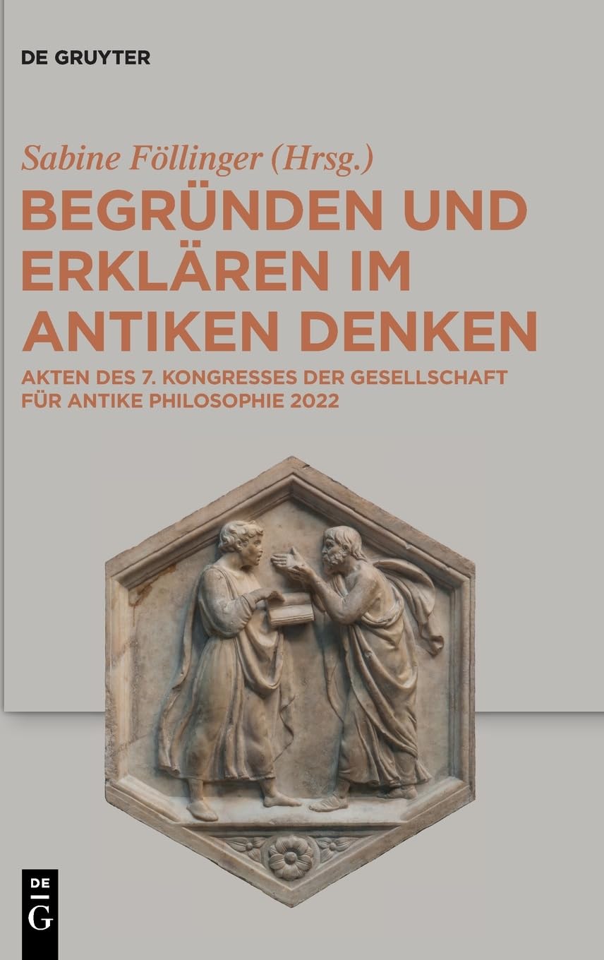 Begründen und Erklären im antiken Denken: Akten des 7. Kongresses der Gesellschaft für antike Philosophie 2022 Philosophy
