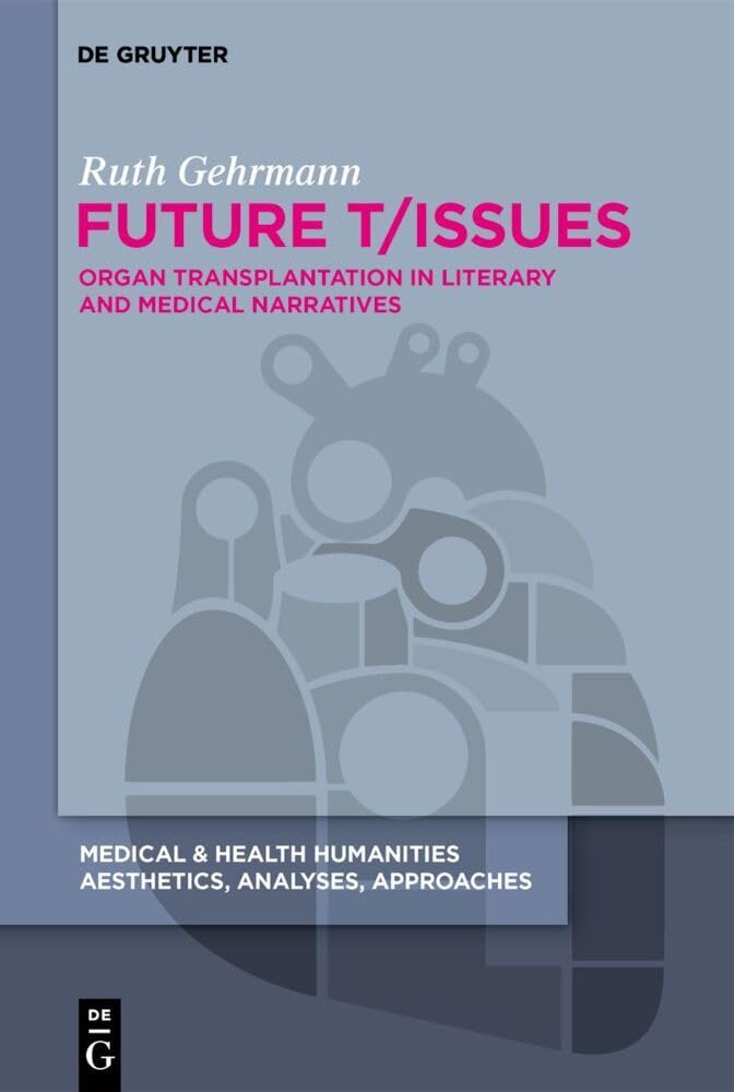 Future T/Issues: Organ Transplantation in Literary and Medical Narratives (Medical & Health Humanities, 5) Contemporary literature Books