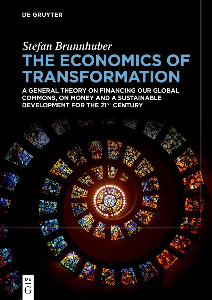The Economics of Transformation: A General Theory on Financing our Global Commons, on Money and a Sustainable Development for the 21st Century Law