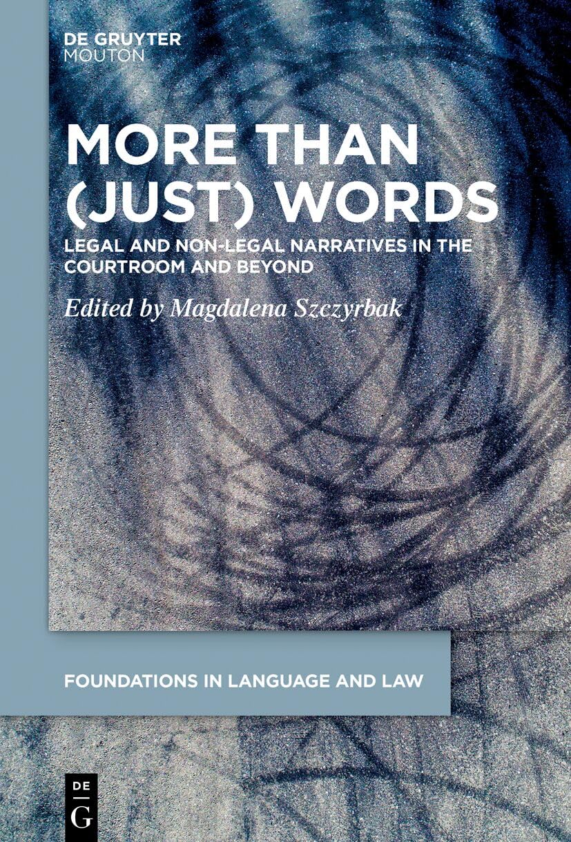 More than (Just) Words: Legal and Non-Legal Narratives in the Courtroom and Beyond (Foundations in Language and Law , 14) Social Sciences
