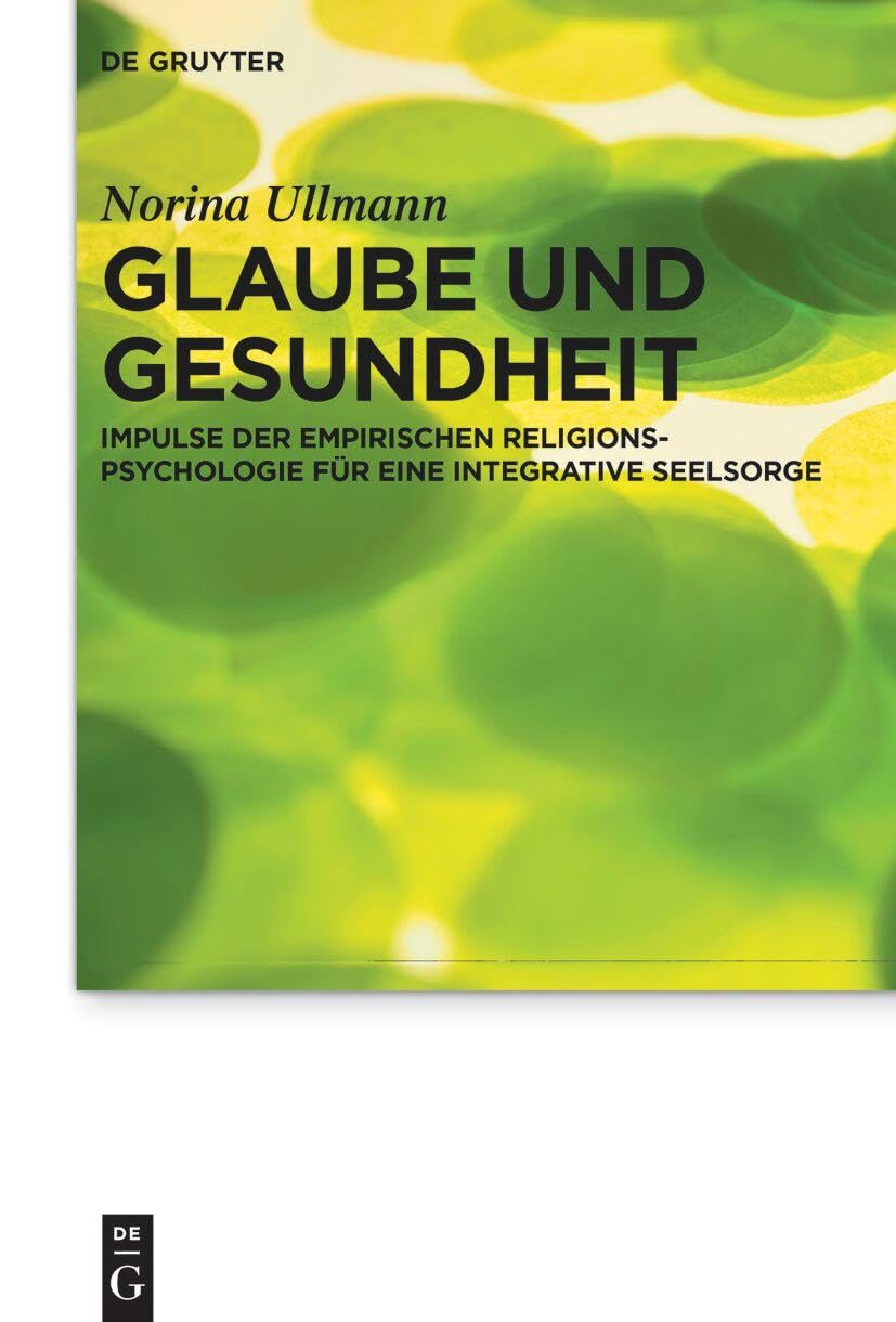 Glaube und Gesundheit: Impulse der empirischen Religionspsychologie für eine integrative Seelsorge (Praktische Theologie im Wissenschaftsdiskurs, 31) Religion & Esotericism