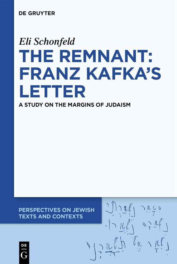 The Remnant: Franz Kafka’s Letter: A Study on the Margins of Judaism (Perspectives on Jewish Texts and Contexts, 27) Politics & History
