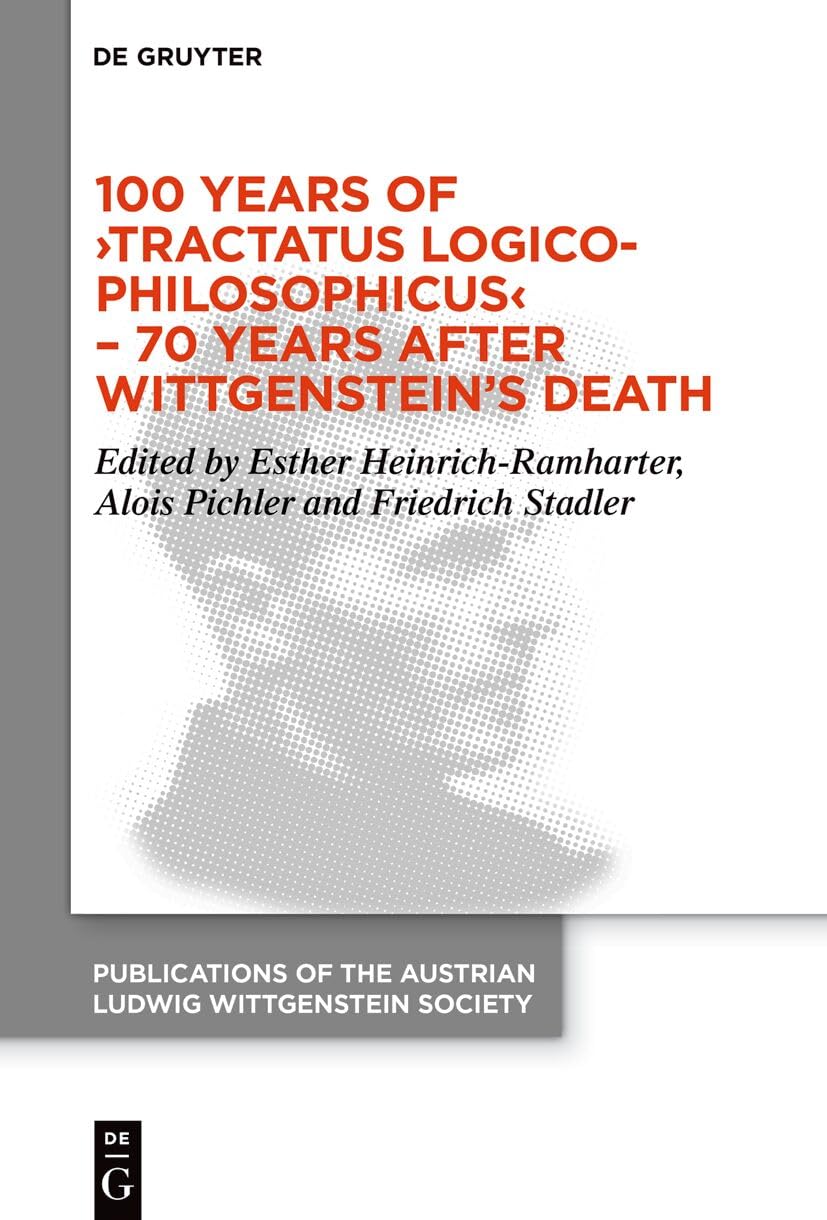 100 Years of ›Tractatus Logico-Philosophicus‹ – 70 Years after Wittgenstein’s Death Philosophy