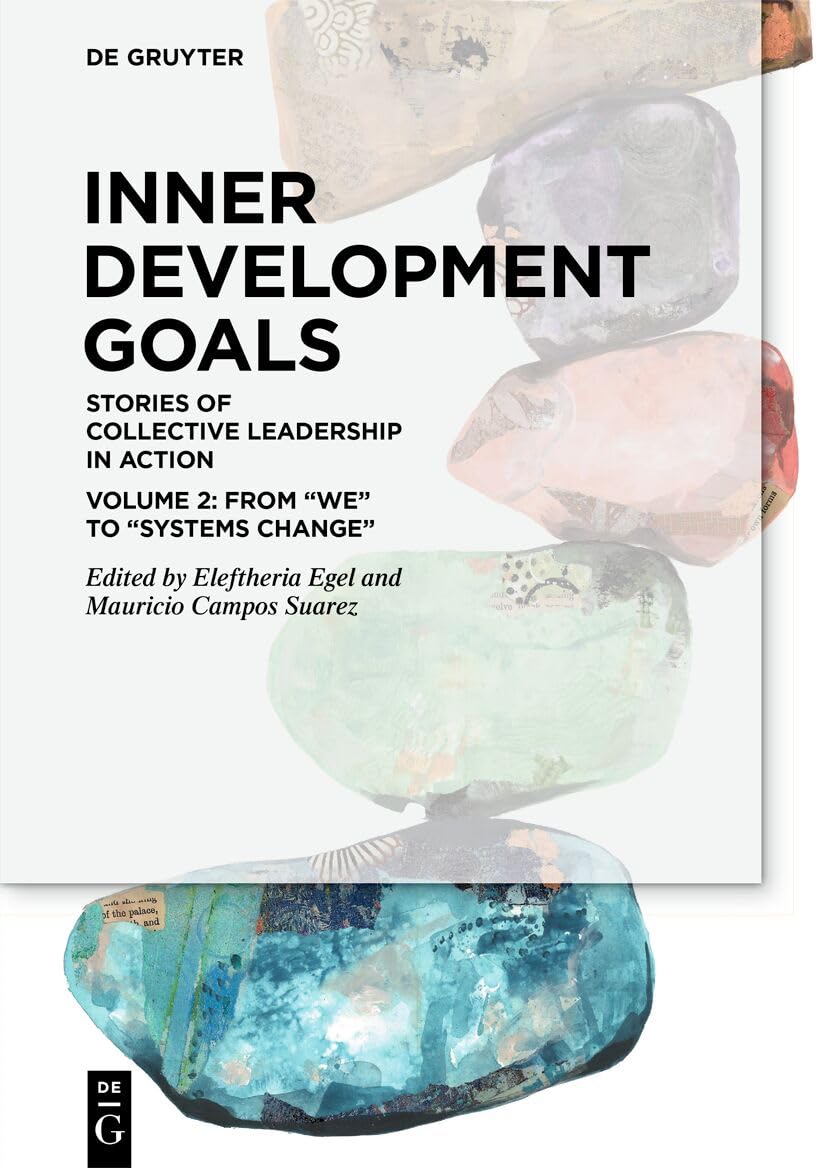 Inner Development Goals: Stories of Collective Leadership in Action, Volume 2: From “We” to “Systems Change” Law