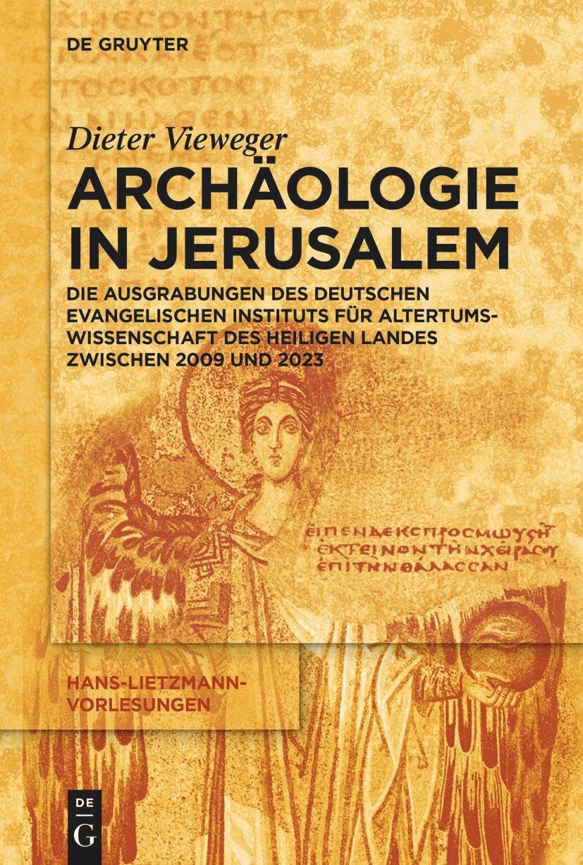 Archäologie in Jerusalem: Die Ausgrabungen des Deutschen Evangelischen Instituts für Altertumswissenschaft des Heiligen Landes zwischen 2009 und 2023 (Hans-Lietzmann-Vorlesungen, 22) Philosophy