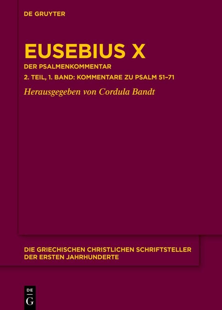 Eusebius X: Der Psalmenkommentar 2. Teil, 1. Band: Die Kommentare zu Psalm 51–71 (Die griechischen christlichen Schriftsteller der ersten Jahrhunderte, N.F. 30, Band 30) Religion & Esotericism