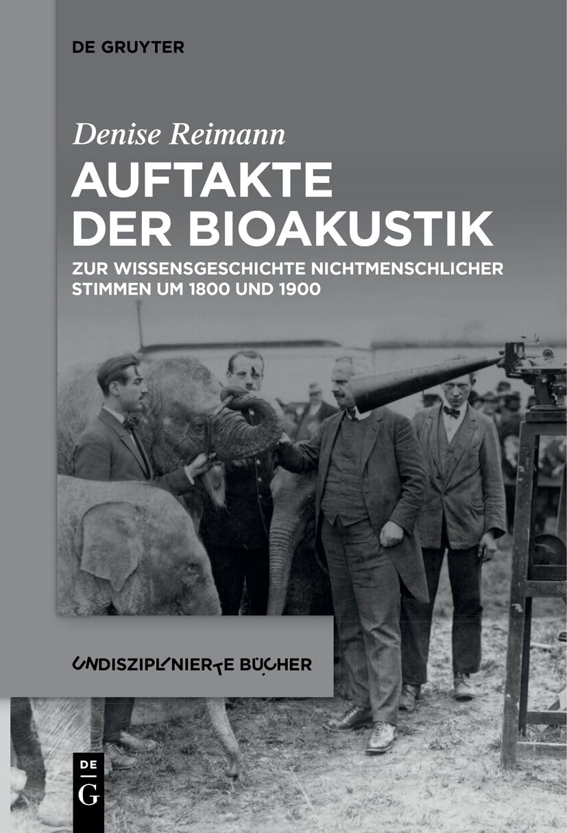 Auftakte der Bioakustik: Zur Wissensgeschichte nichtmenschlicher Stimmen um 1800 und 1900 (Undisziplinierte Bücher, 6) Contemporary literature