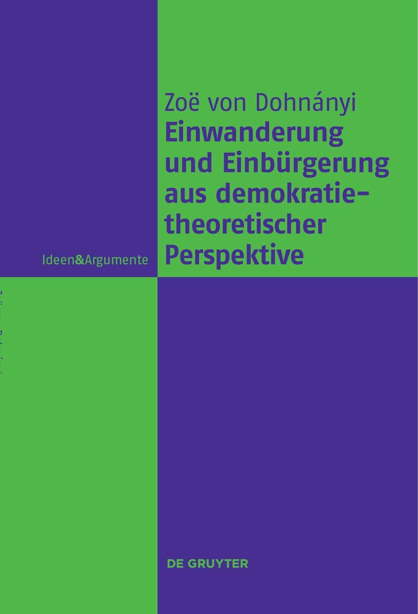 Einwanderung und Einbürgerung aus demokratietheoretischer Perspektive (Ideen & Argumente) Philosophy