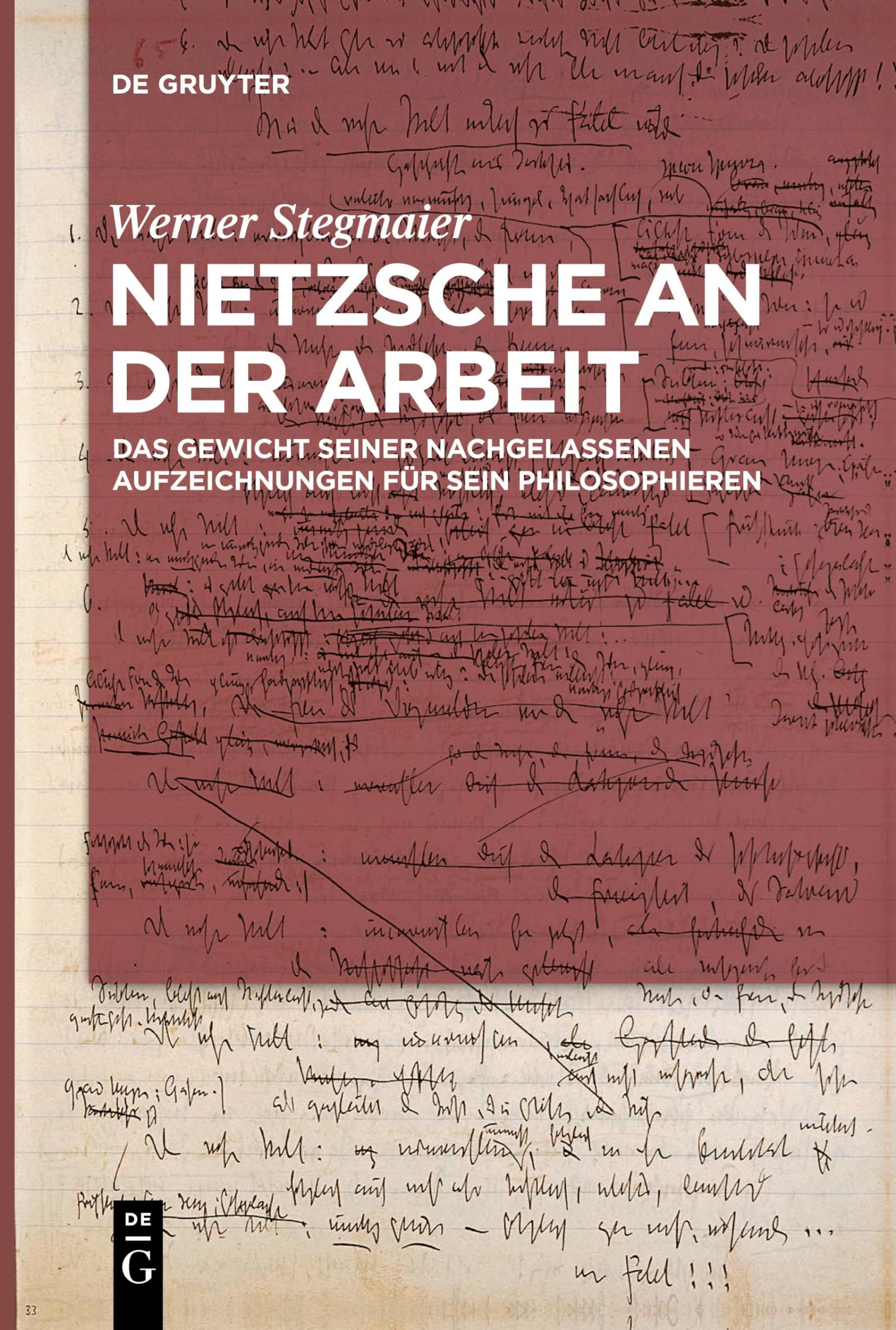 Nietzsche an der Arbeit: Das Gewicht seiner nachgelassenen Aufzeichnungen für sein Philosophieren Philosophy