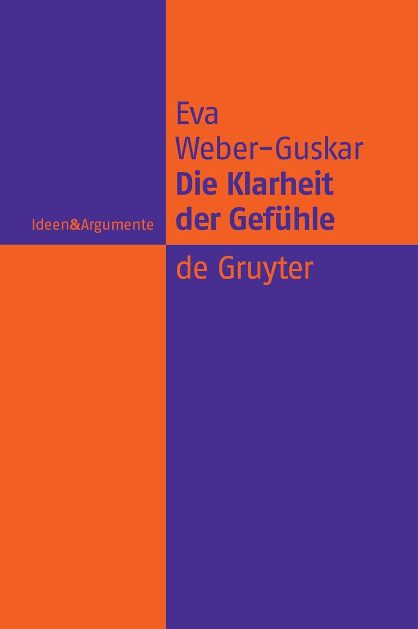 Die Klarheit der Gefühle: Was es heißt, Emotionen zu verstehen (Ideen & Argumente) Philosophy