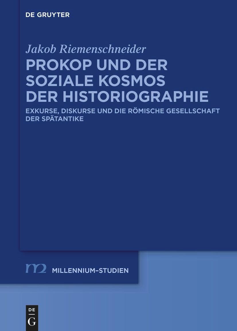 Prokop und der soziale Kosmos der Historiographie: Exkurse, Diskurse und die römische Gesellschaft der Spätantike (Millennium-Studien / Millennium Studies, 108) Contemporary literature