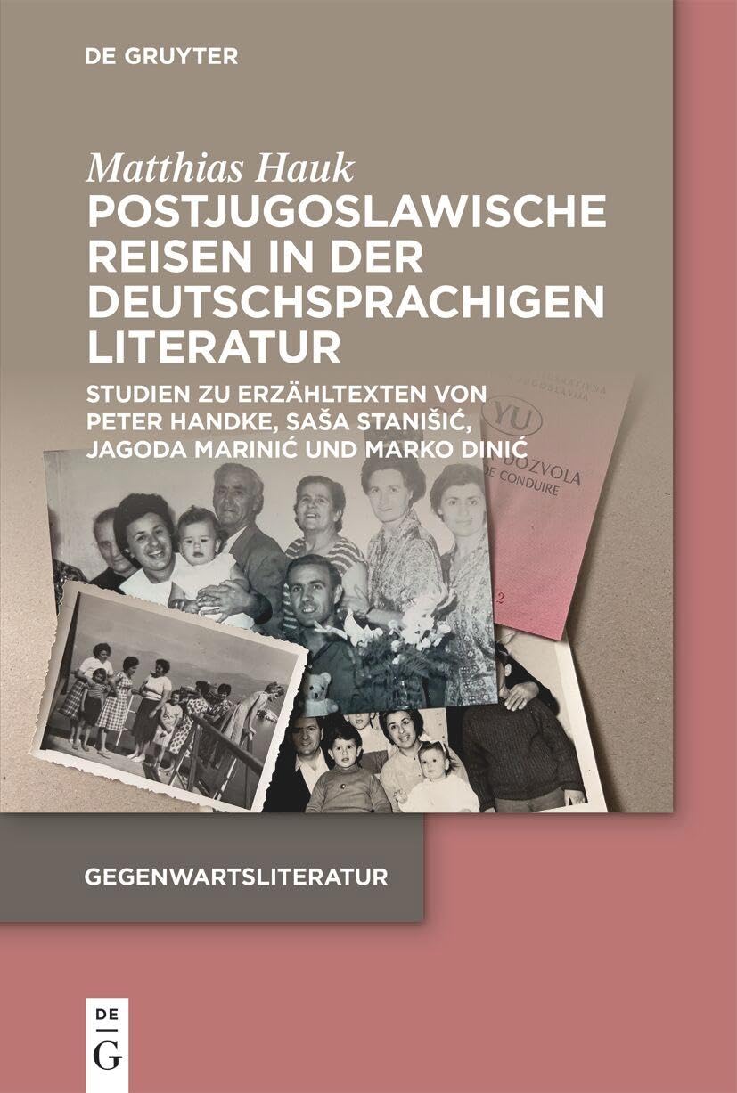 Postjugoslawische Reisen in der deutschsprachigen Literatur: Studien zu Erzähltexten von Peter Handke, Saša Stanišić, Jagoda Marinić und Marko Dinić (Gegenwartsliteratur) Contemporary literature Books