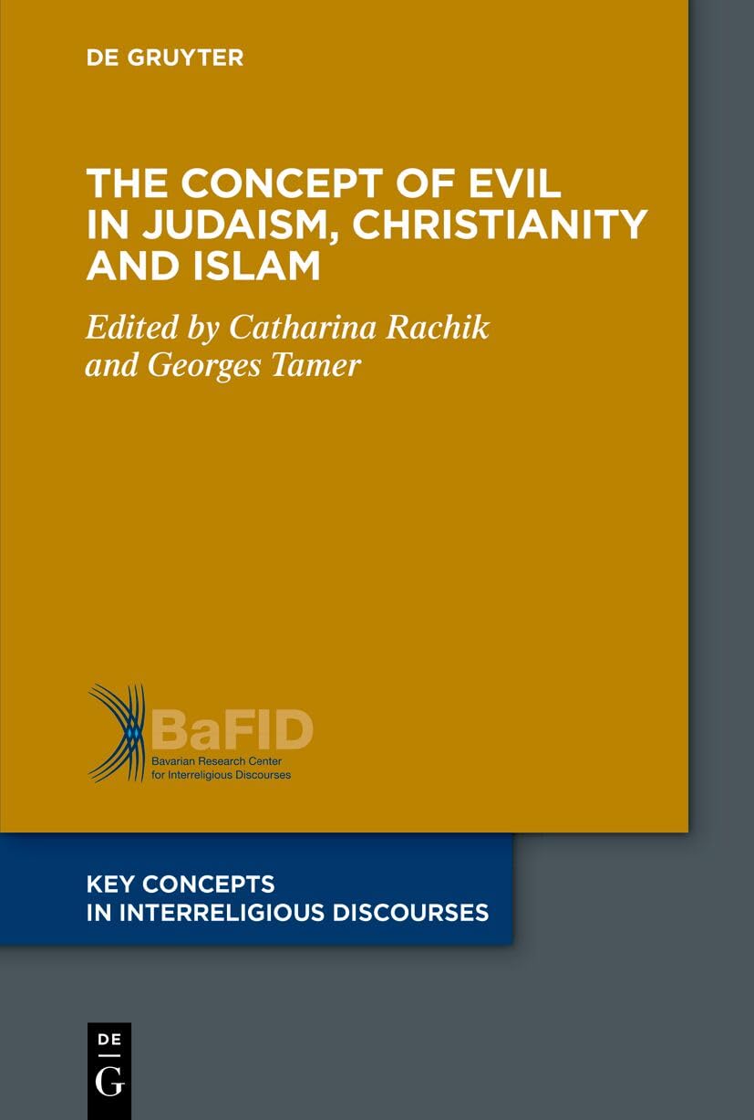 The Concept of Evil in Judaism, Christianity and Islam (Key Concepts in Interreligious Discourses, 16) Philosophy