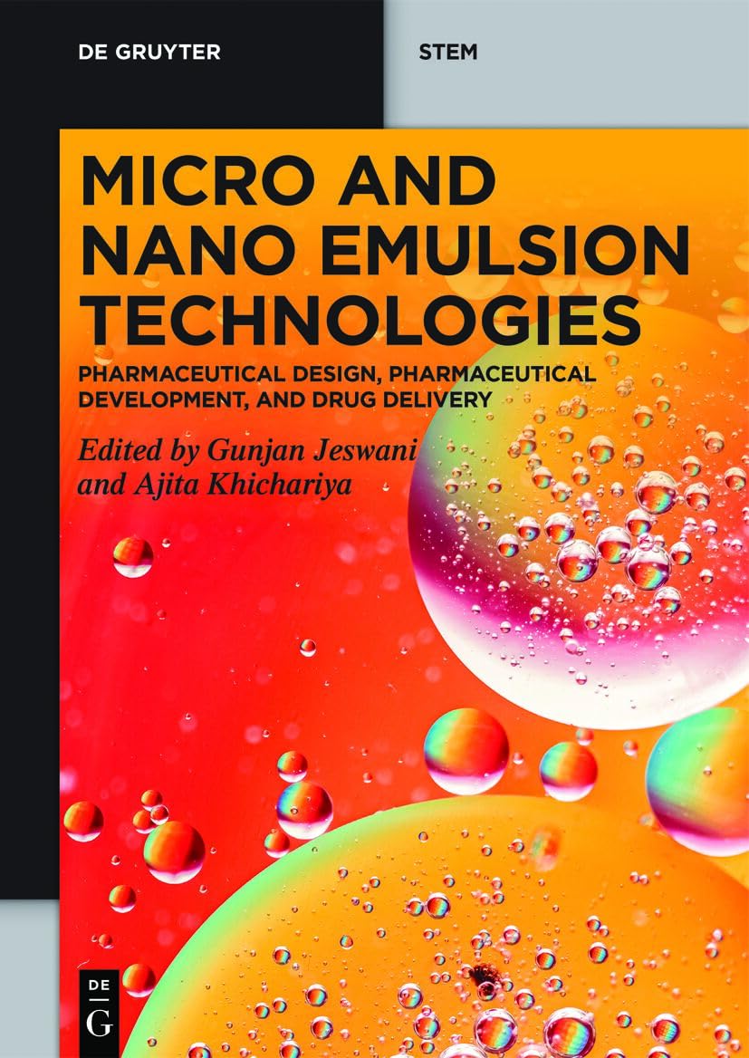 Micro and Nano Emulsion Technologies: Pharmaceutical Design, Pharmaceutical Development, and Drug Delivery (De Gruyter STEM) Medicine