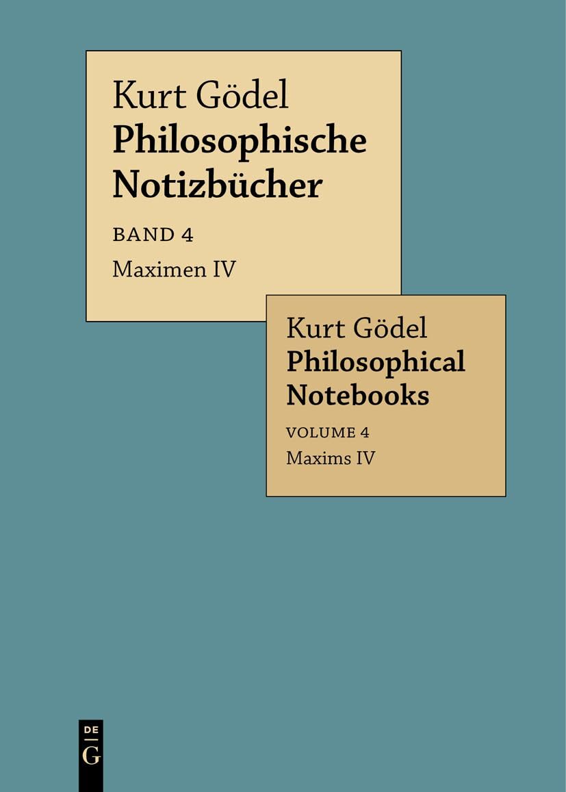 Maximen IV / Maxims IV (Kurt Gödel: Philosophische Notizbücher / Philosophical Notebooks) Philosophy
