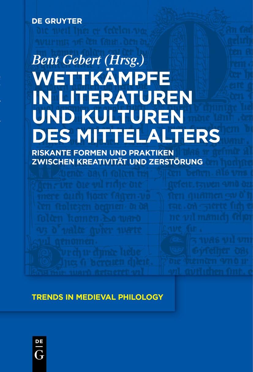 Wettkämpfe in Literaturen und Kulturen des Mittelalters: Riskante Formen und Praktiken zwischen Kreativität und Zerstörung (Trends in Medieval Philology, 43) Contemporary literature Books