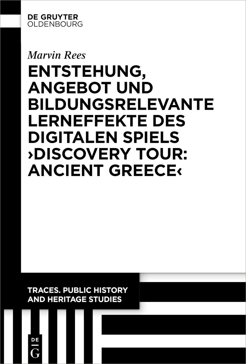 Entstehung, Angebot und bildungsrelevante Lerneffekte des Digitalen Spiels ¿Discovery Tour: Ancient Greece¿ Business & Technology