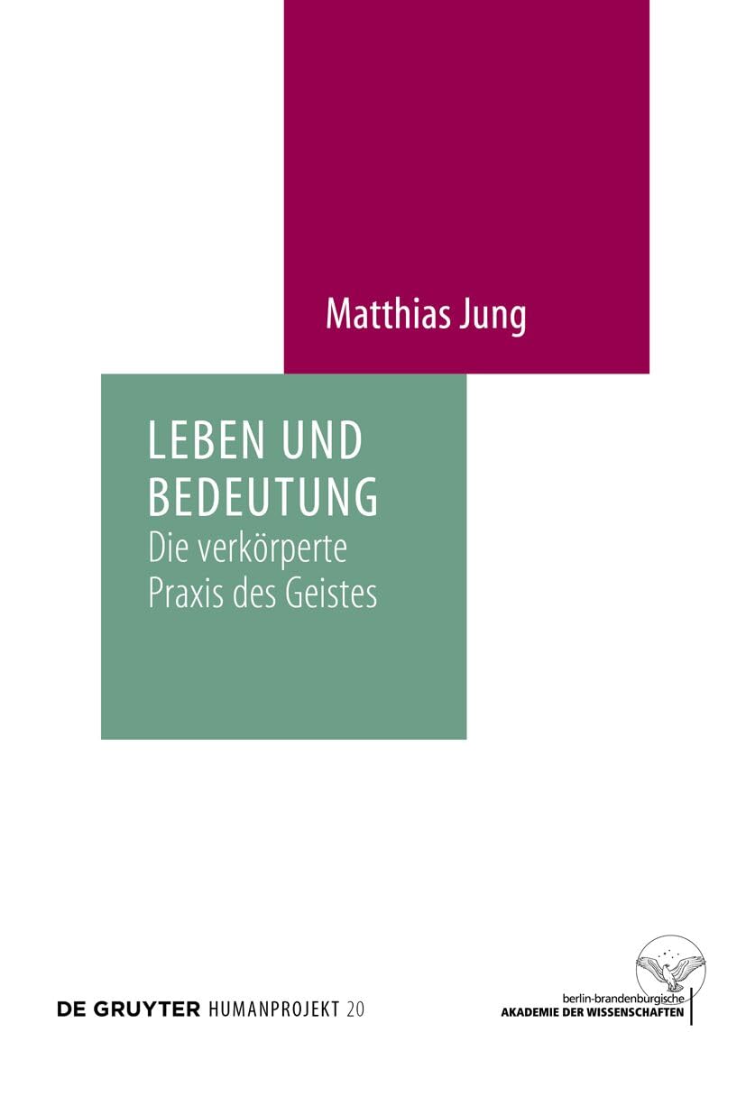 Leben und Bedeutung: Die verkörperte Praxis des Geistes (Humanprojekt, 20) Philosophy