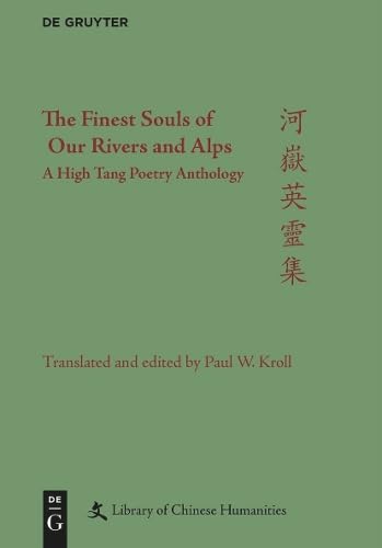 The Finest Souls of Our Rivers and Alps: A High Tang Poetry Anthology (Library of Chinese Humanities) Poetry