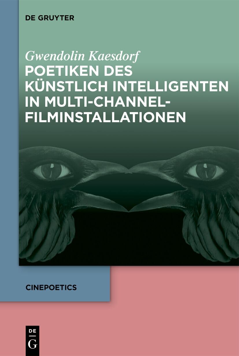 Poetiken des Künstlich Intelligenten in Multi-Channel-Filminstallationen Film, Art & Culture