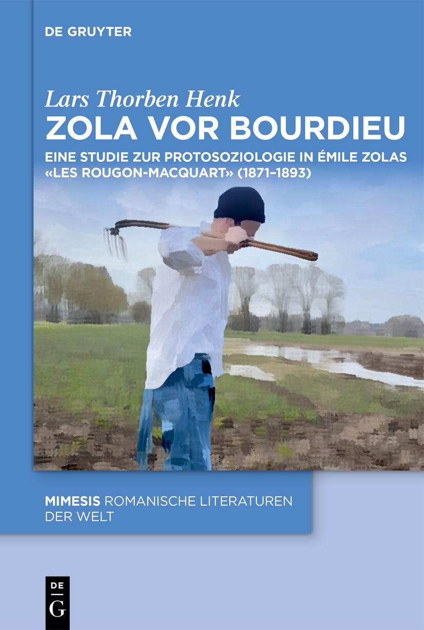 Zola vor Bourdieu: Eine Studie zur Protosoziologie in Émile Zolas «Les Rougon-Macquart» (1871–1893) (Mimesis, 125) Social Sciences