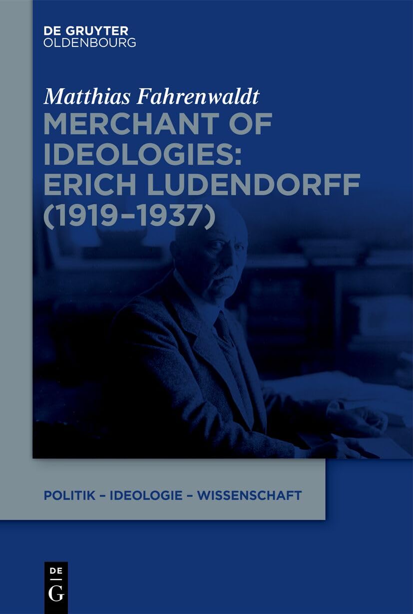 Merchant of Ideologies: Erich Ludendorff (1919-1937) German history