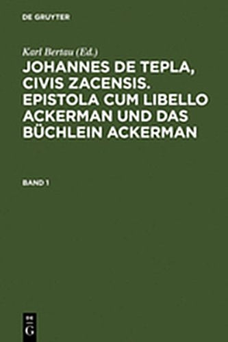 Bertau, Karl: Johannes de Tepla, Civis Zacensis. Epistola cum Libello ackerman und Das büchlein ackerman / JOHANNES DE TEPLA:ACKERMANN (BERTAU) BD.1 Books