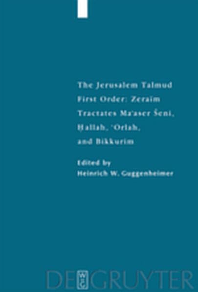 The Jerusalem Talmud. First Order: Zeraim / Tractates Ma'aser Seni, Hallah, 'Orlah, and Bikkurim (Studia Judaica) Religion & Esotericism