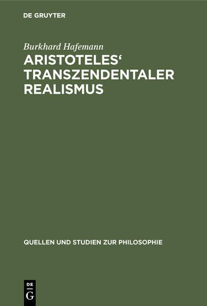 Aristoteles' Transzendentaler Realismus: Inhalt und Umfang erster Prinzipien in der "Metaphysik" (Quellen und Studien zur Philosophie) Philosophy