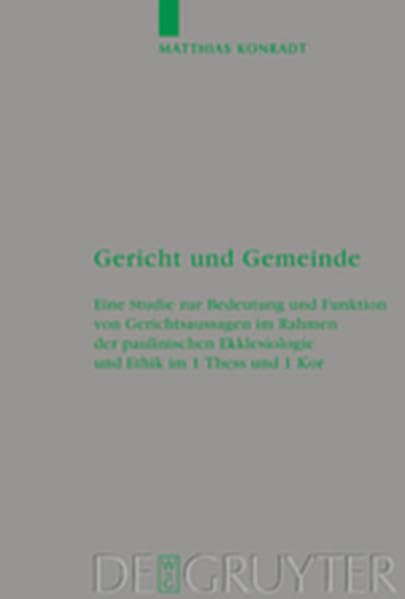 Gericht und Gemeinde: Eine Studie zur Bedeutung und Funktion von Gerichtsaussagen im Rahmen der paulinischen Ekklesiologie und Ethik in 1 Thess und 1 ... für die neutestamentliche Wissenschaft) Religion & Esotericism