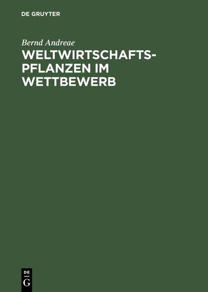 Weltwirtschaftspflanzen im Wettbewerb: Ökonomischer Spielraum in ökologischen Grenzen. Eine produktbezogene Nutzpflanzengeographie Geology & Geography