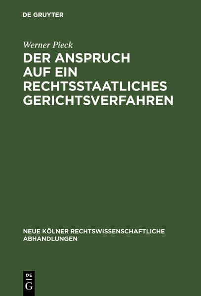 Der Anspruch auf ein rechtsstaatliches Gerichtsverfahren: Art. 6 Abs. 1 der Europäischen Menschenrechtskonvention in seiner Bedeutung für das deutsche ... Kölner rechtswissenschaftliche Abhandlungen) Law
