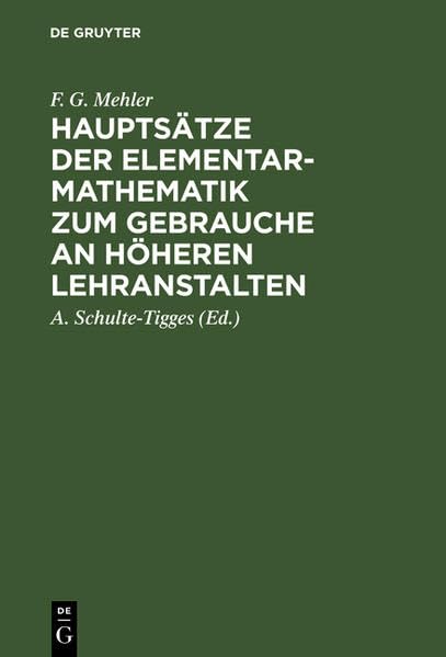 Hauptsätze der Elementar-Mathematik zum Gebrauche an höheren Lehranstalten: Ausgabe A Mathematics