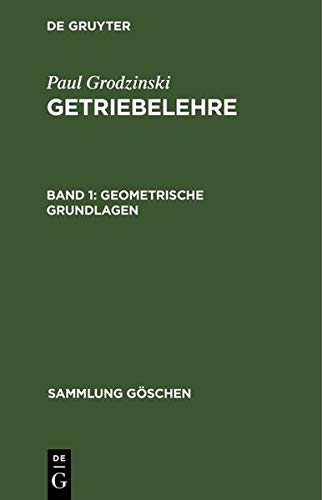 Geometrische Grundlagen: aus: Getriebelehre, 1 (Sammlung Göschen) Books
