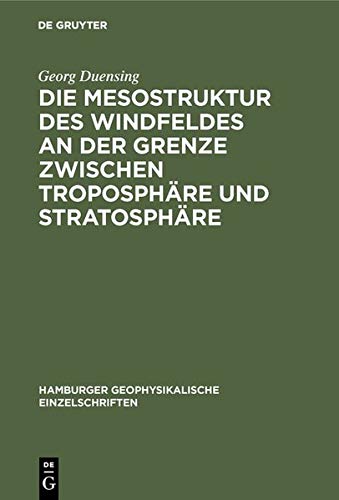 Die Mesostruktur des Windfeldes an der Grenze zwischen Troposphäre und Stratosphäre (Hamburger geophysikalische Einzelschriften) Books