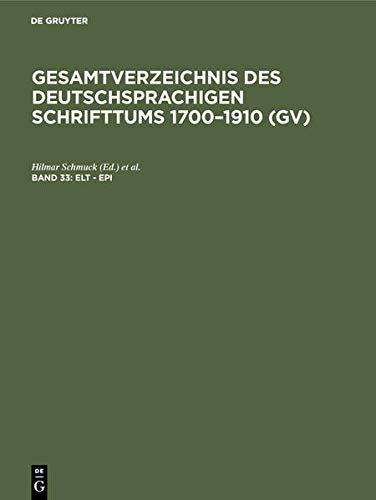 Elt - Epi: aus: Gesamtverzeichnis des deutschsprachigen Schrifttums : (GV) ; 1700 - 1910, 33 Books