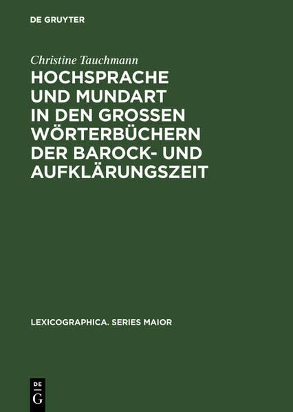 Hochsprache und Mundart in den großen Wörterbüchern der Barock- und Aufklärungszeit (Lexicographica. Series Maior) Social Sciences