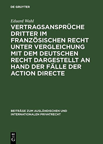 Vertragsansprüche Dritter im französischen Recht unter Vergleichung mit dem deutschen Recht dargestellt an Hand der Fälle der action directe (Beiträge ... und internationalen Privatrecht) Law