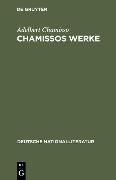 Chamissos Werke: Gedichte erste und zweite Abteilung. Gelegenheits-Gedichte. In dramatischen Form. Übersetzungen. Peter Schlemihls wundersame Geschichte (Deutsche Nationalliteratur) Social Sciences