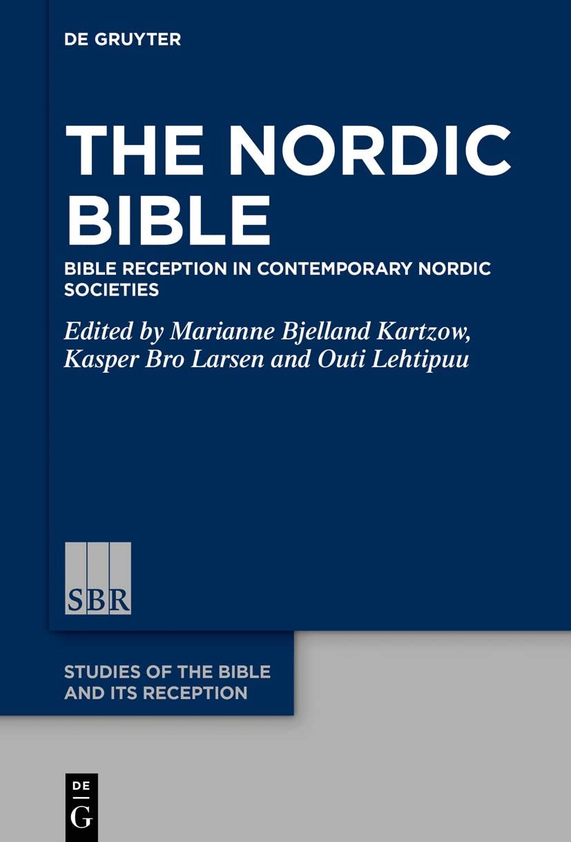 The Nordic Bible: Bible Reception in Contemporary Nordic Societies (Studies of the Bible and Its Reception (SBR), 24) Religion & Esotericism