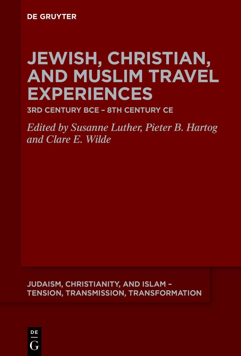 Jewish, Christian, and Muslim Travel Experiences: 3rd century BCE – 8th century CE (Judaism, Christianity, and Islam – Tension, Transmission, Transformation, 16) Philosophy
