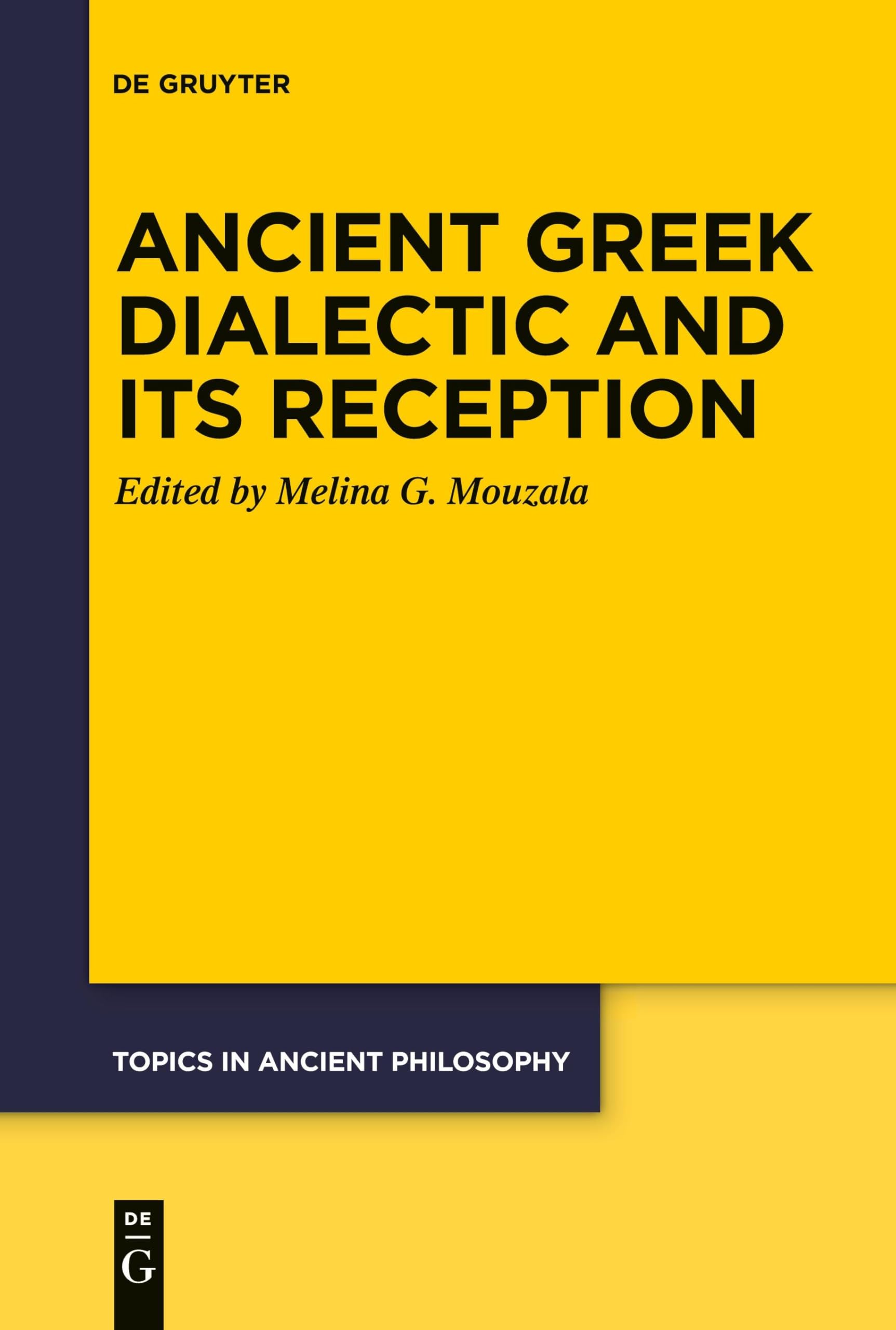 Ancient Greek Dialectic and Its Reception (Topics in Ancient Philosophy / Themen der antiken Philosophie, 10) Philosophy