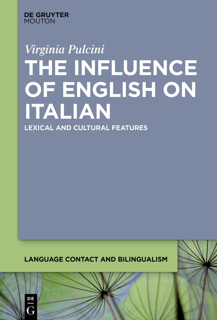 The Influence of English on Italian: Lexical and Cultural Features (Language Contact and Bilingualism , 23) Social Sciences