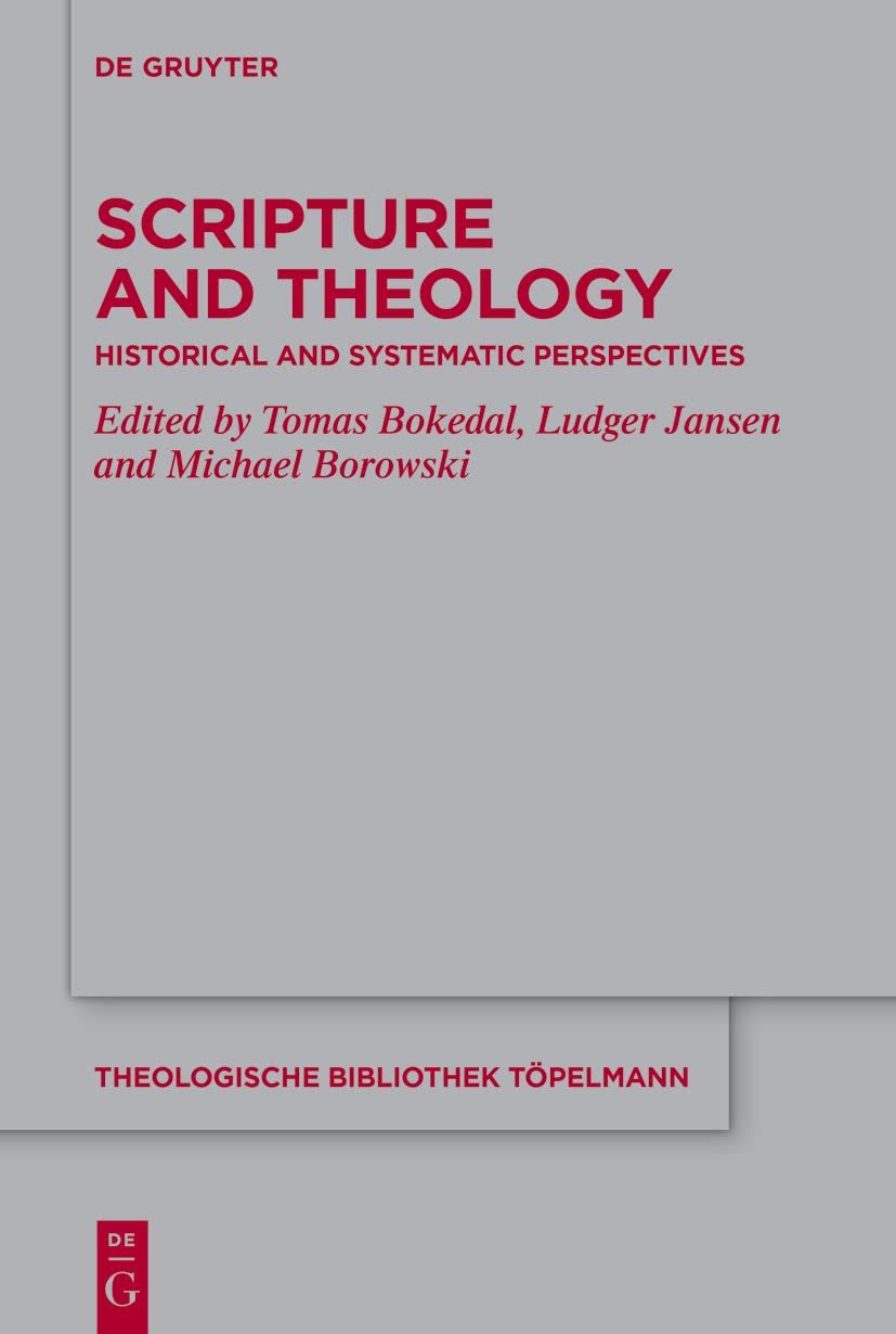 Scripture and Theology: Historical and Systematic Perspectives (Theologische Bibliothek Töpelmann, 201) Religion & Esotericism