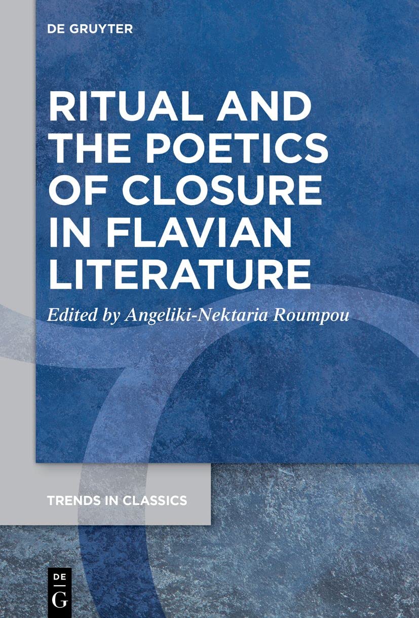 Ritual and the Poetics of Closure in Flavian Literature (Trends in Classics - Supplementary Volumes, 147) Historical Fiction