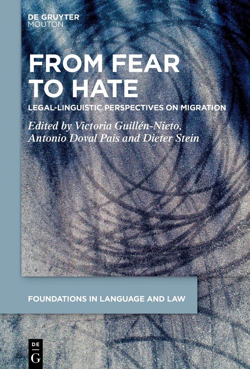 From Fear to Hate: Legal-Linguistic Perspectives on Migration (Foundations in Language and Law , 6) Law