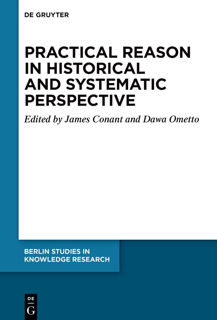 Practical Reason in Historical and Systematic Perspective Philosophy