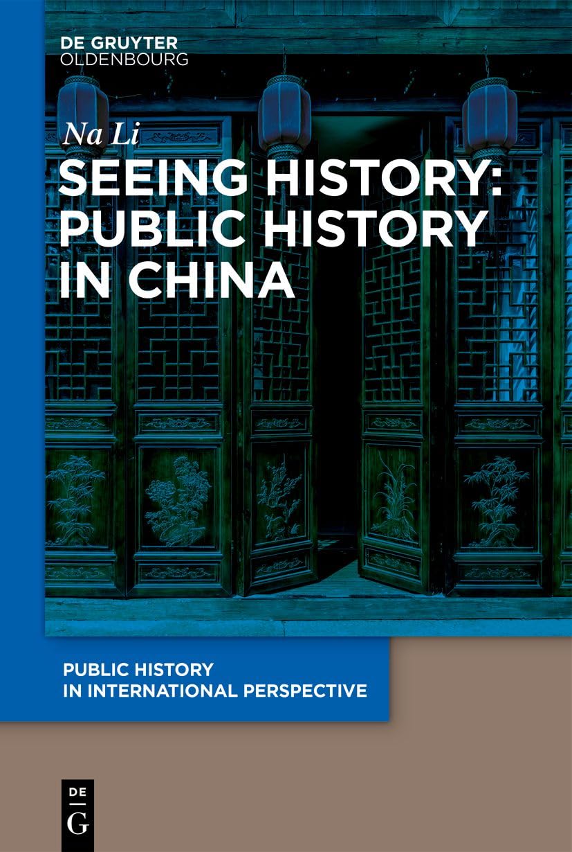 Seeing History: Public History in China (Public History in International Perspective, 3) Social Sciences