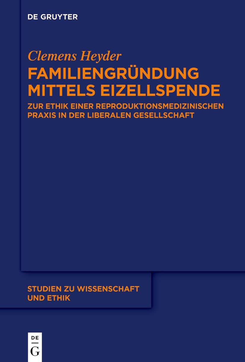Familiengründung mittels Eizellspende: Zur Ethik einer reproduktionsmedizinischen Praxis in der liberalen Gesellschaft (Studien zu Wissenschaft und Ethik, 9) Media & Communication