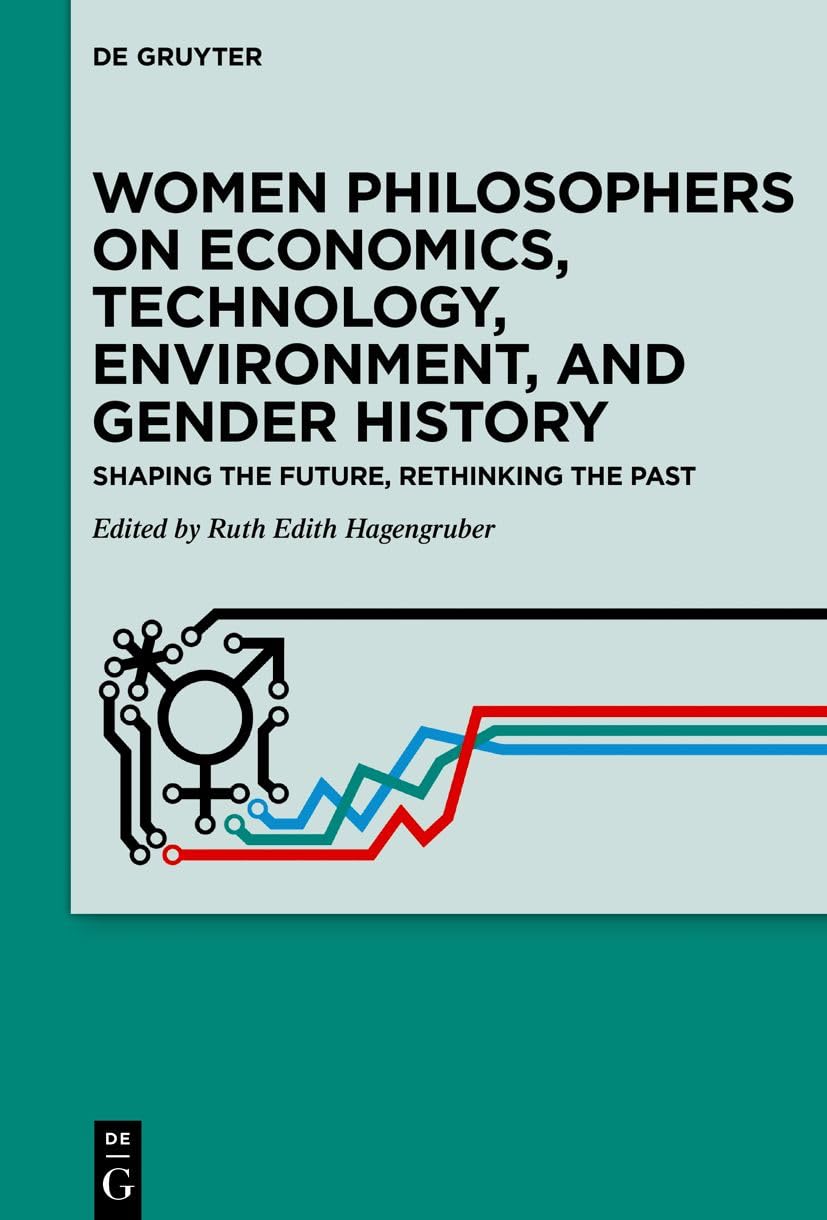 Women Philosophers on Economics, Technology, Environment, and Gender History: Shaping the Future, Rethinking the Past Philosophy